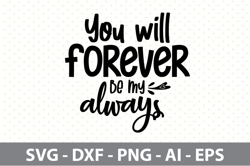 you-will-forever-be-my-always-svg