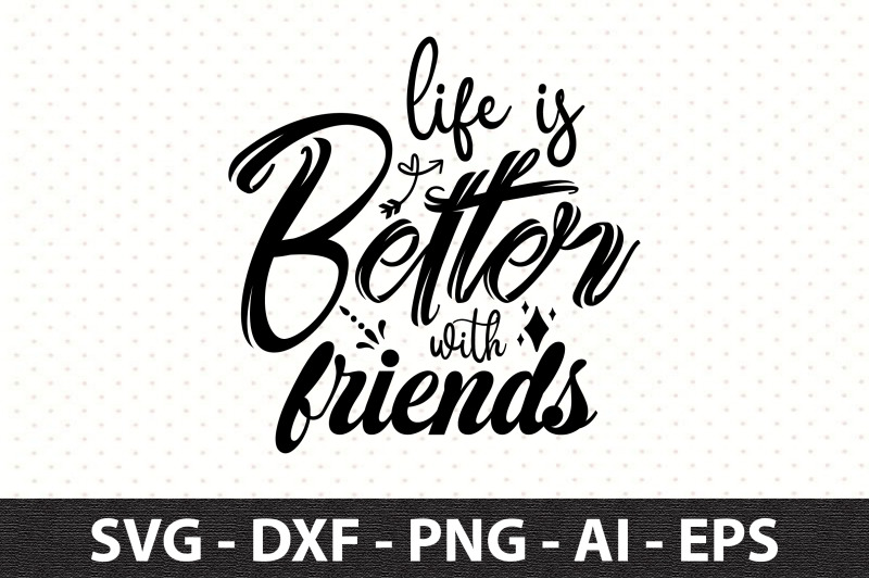life-is-better-with-friends-svg
