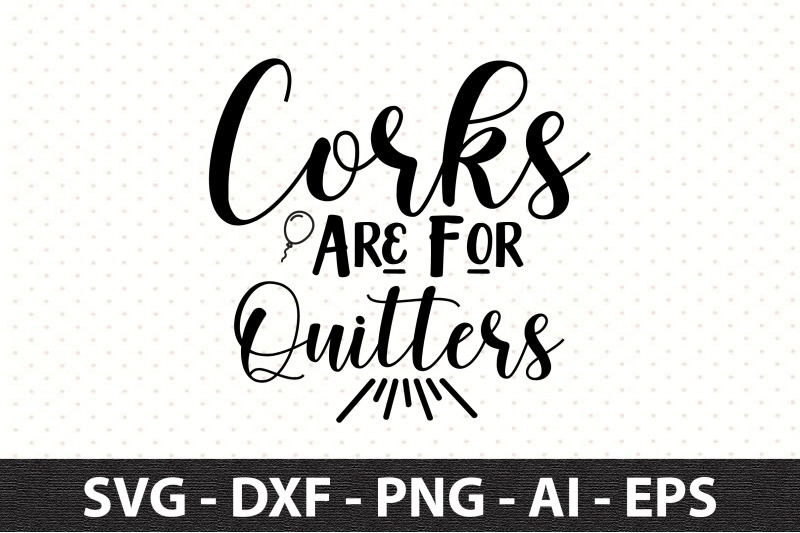 corks-are-for-quitters-svg