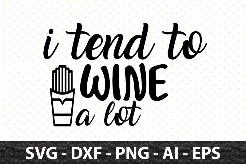 i-tend-to-wine-a-lot-svg