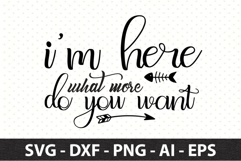 i-am-here-what-more-do-you-want-svg