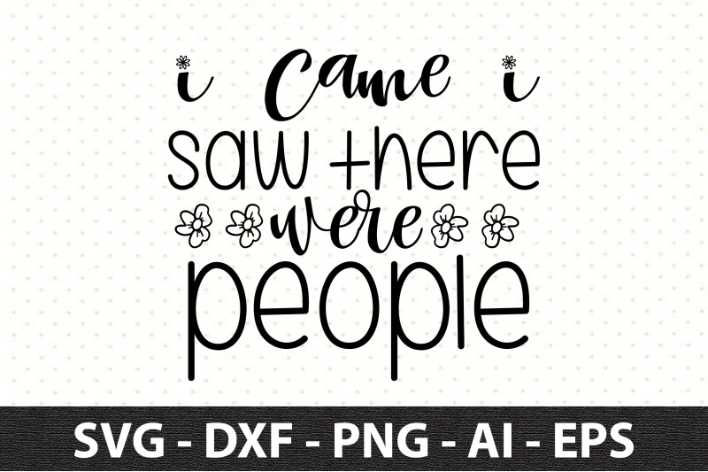 i-came-i-saw-there-were-people-svg