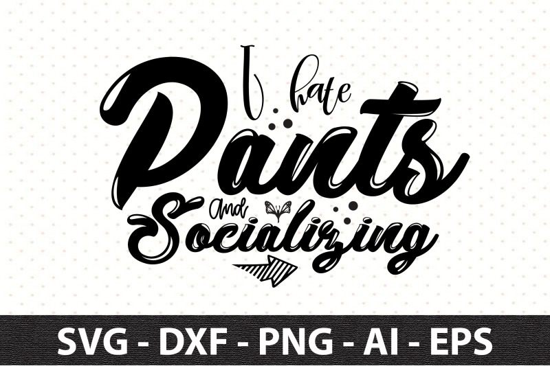 i-hate-pants-and-socializing-svg