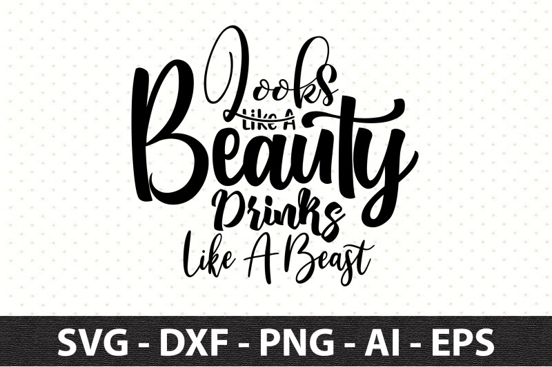 looks-like-a-beauty-drinks-like-a-beast-svg