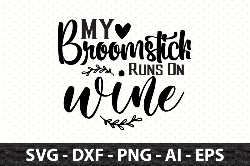 my-broomstick-runs-on-winemy-broomstick-runs-on-wine-svg