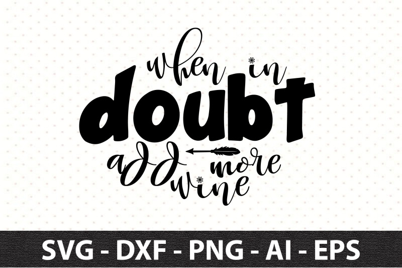 when-in-doubt-add-more-wine-svg