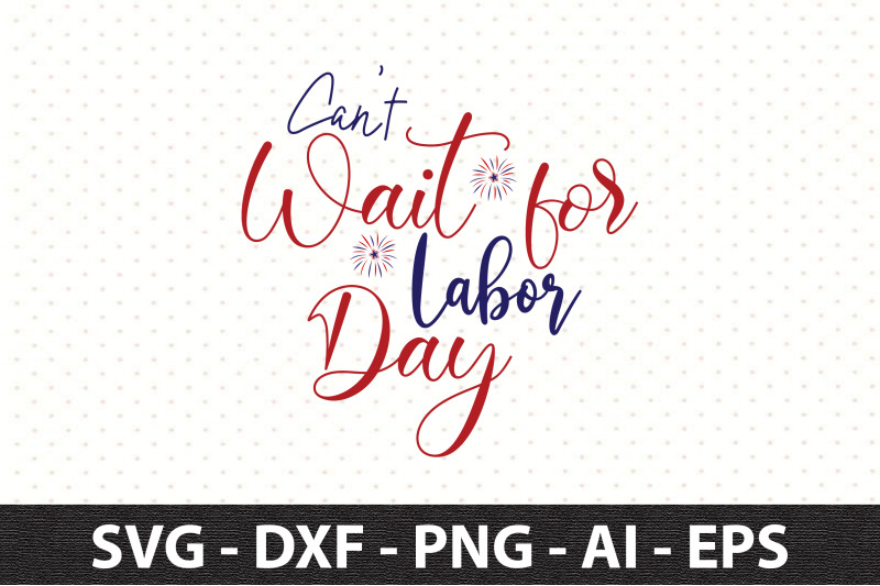 can-039-t-wait-for-labor-day-svg