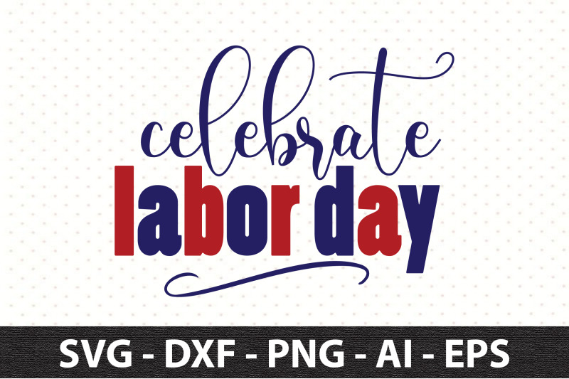 Celebrate Labor Day svg By orpitaroy | TheHungryJPEG