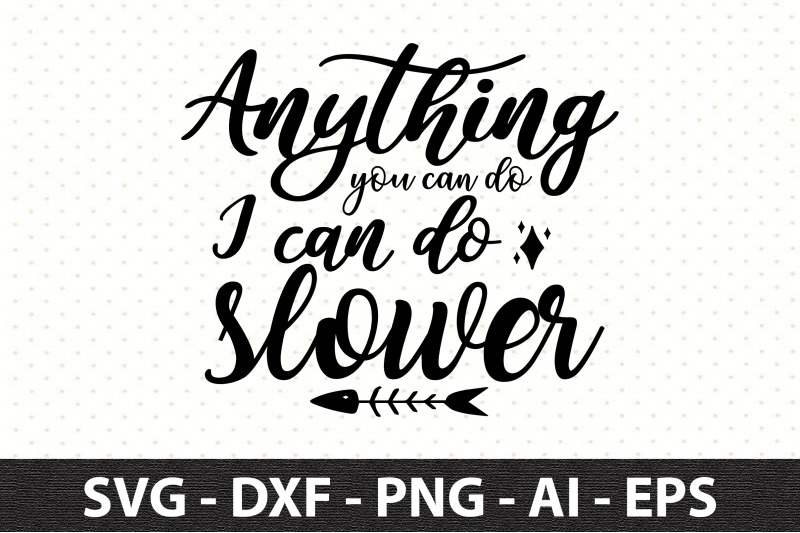 anything-you-can-do-i-can-do-slower-svg