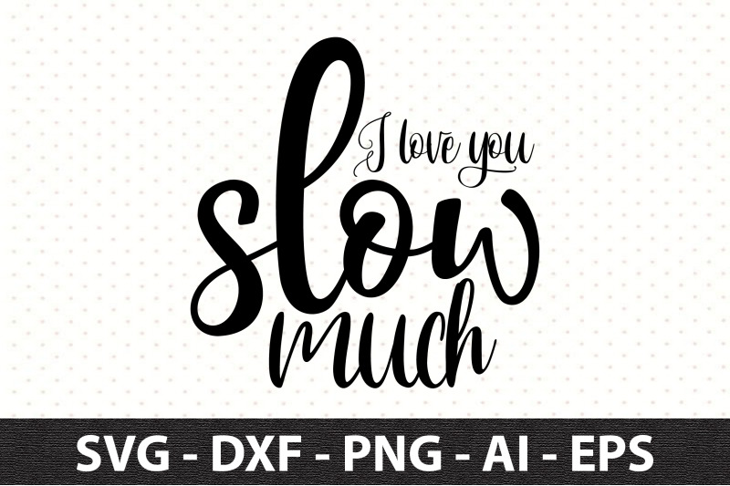 i-love-you-slow-much-svg