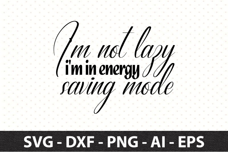 i-039-m-not-lazy-i-039-m-in-energy-saving-mode-svg