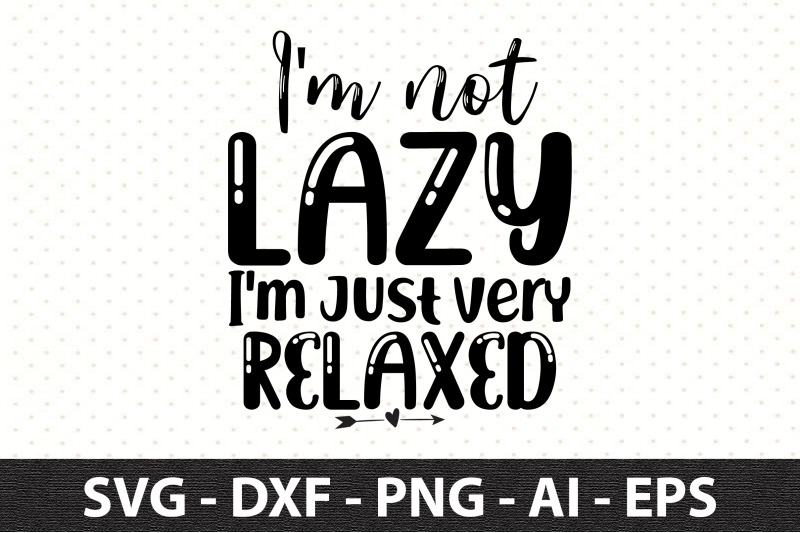 i-039-m-not-lazy-i-039-m-just-very-relaxed-svg