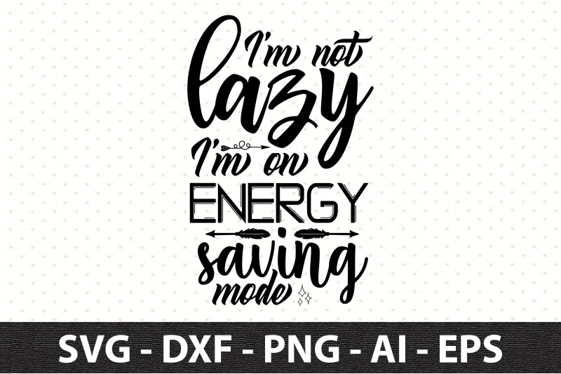 i-039-m-not-lazy-i-039-m-on-energy-saving-mode-svg