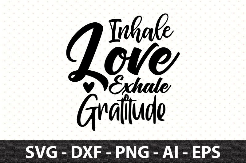 inhale-love-exhale-gratitude-svg