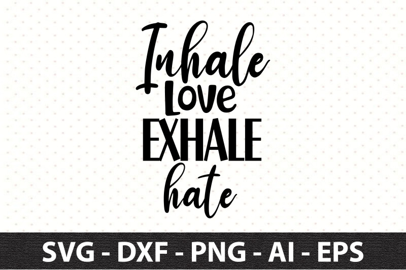 inhale-love-exhale-hate-svg