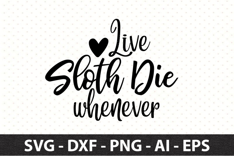 live-sloth-die-whenever-svg