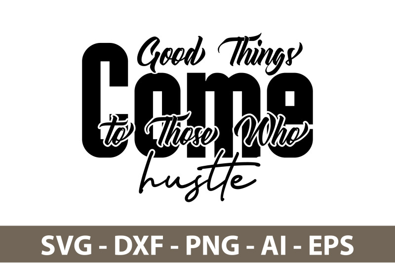 good-things-come-to-those-who-hustle-svg