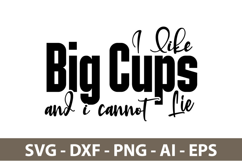 i-like-big-cups-and-i-cannot-lie-svg