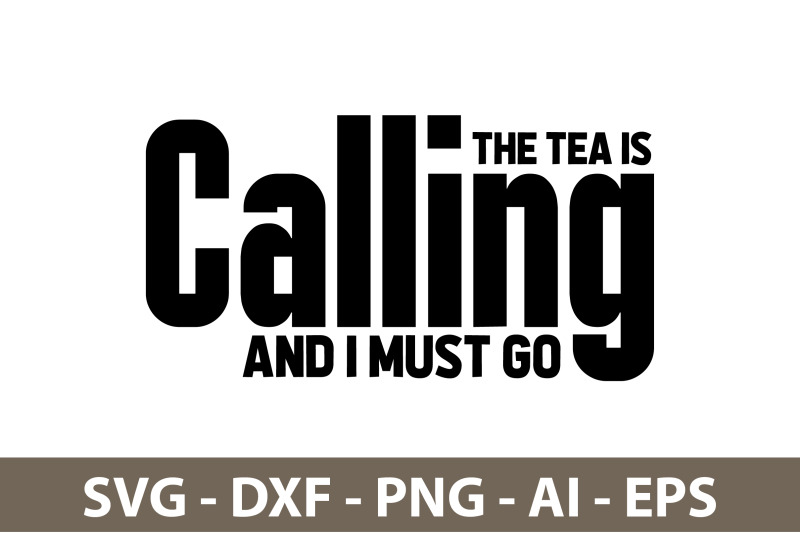 the-tea-is-calling-and-i-must-go-svg