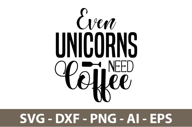 even-unicorns-need-coffee-svg