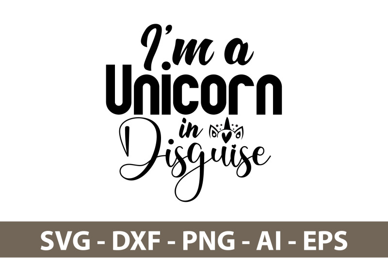 i-039-m-a-unicorn-in-disguise-svg