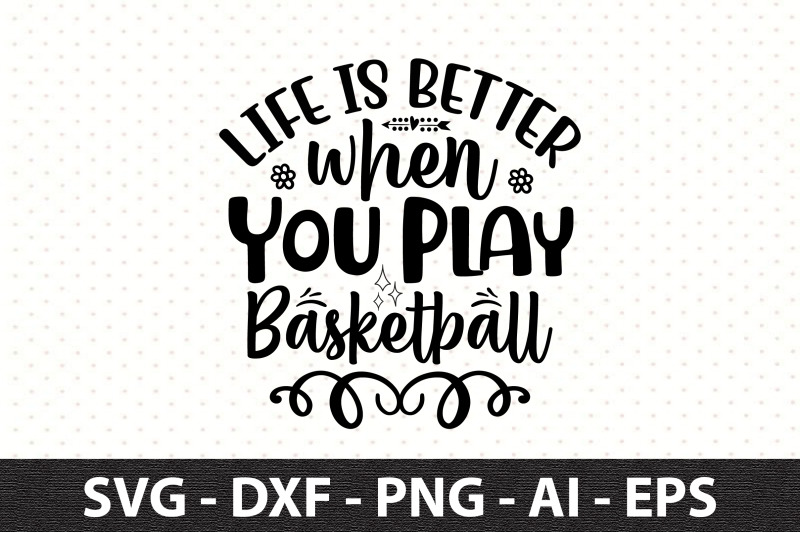 life-is-better-when-you-play-basketball-svg