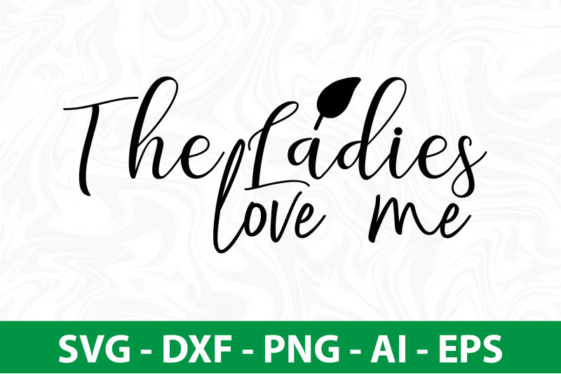 the-ladies-love-me-svg