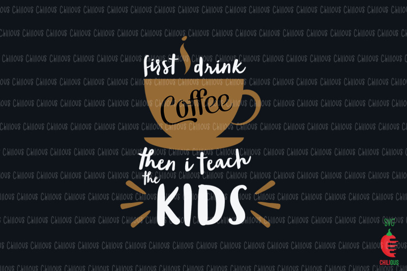 first-i-drink-coffee-then-i-teach-kids