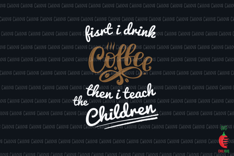 first-i-drink-the-coffee-then-teach