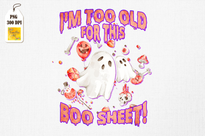 i-039-m-too-old-for-this-boo-sheet-halloween