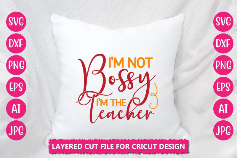 i-039-m-not-bossy-i-039-m-the-teacher-svg-cut-file