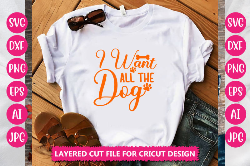 i-want-all-the-dog-svg-cut-file