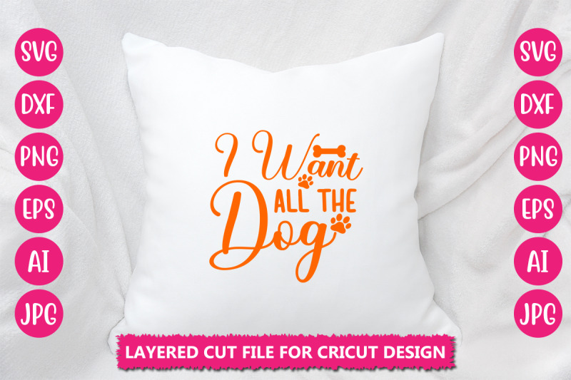 i-want-all-the-dog-svg-cut-file