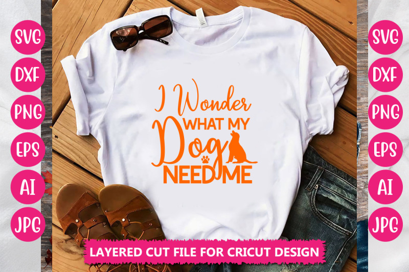 i-wonder-what-my-dog-need-me-svg-cut-file