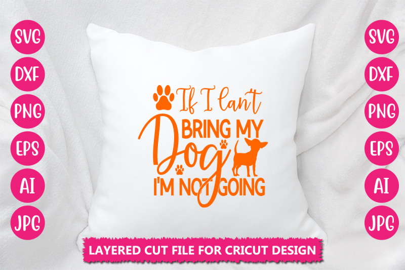 if-i-can-039-t-bring-my-dog-i-039-m-not-going-svg-cut-file