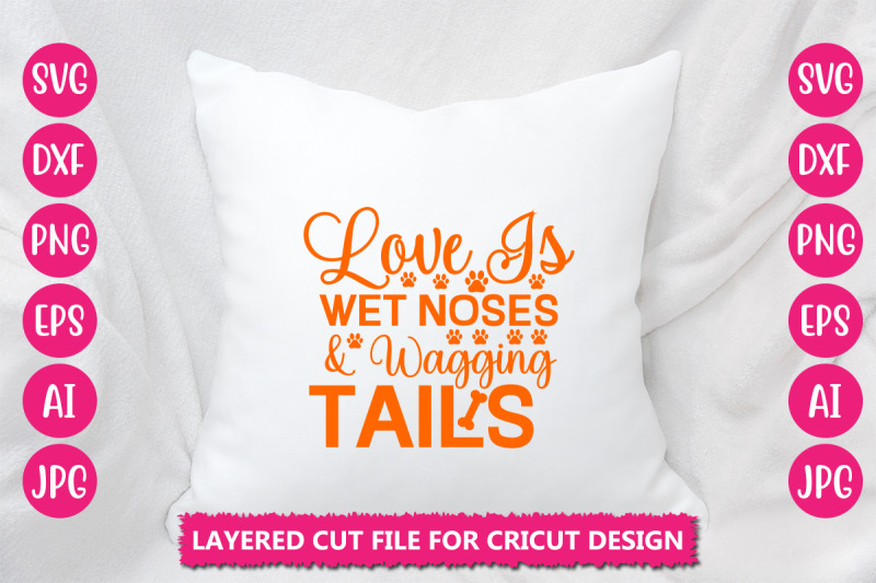 love-is-wet-noses-amp-wagging-tails-svg-cut-file