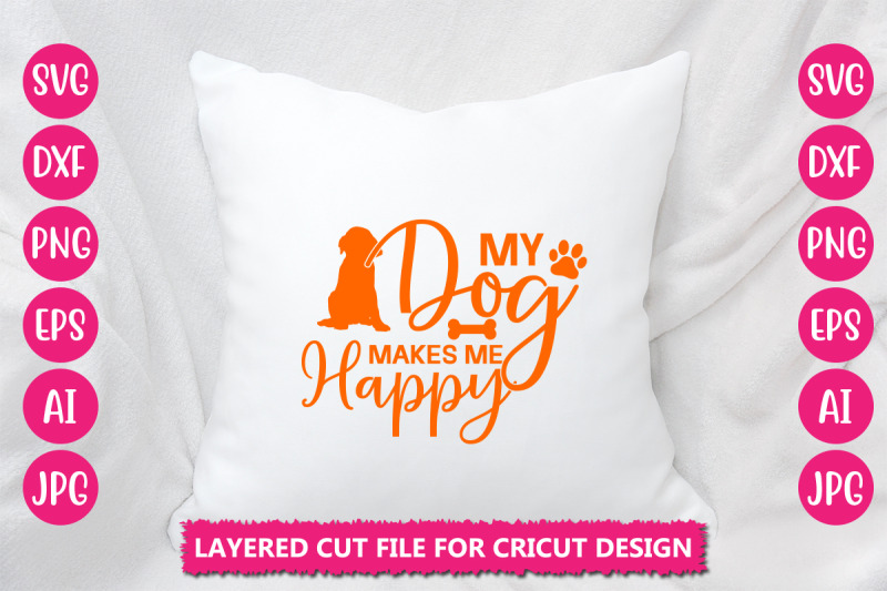 my-dog-makes-me-happy-svg-cut-file