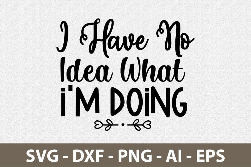 i-have-no-idea-what-i-am-doing-svg