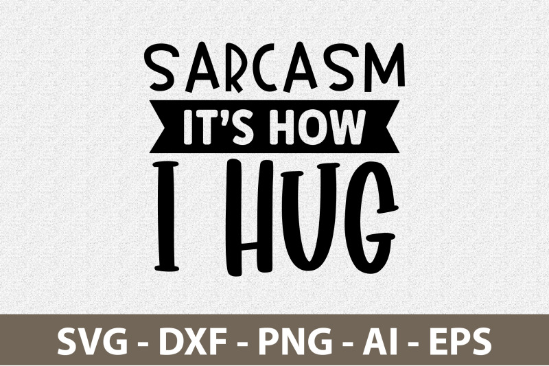 sarcasm-its-how-i-hug-svg