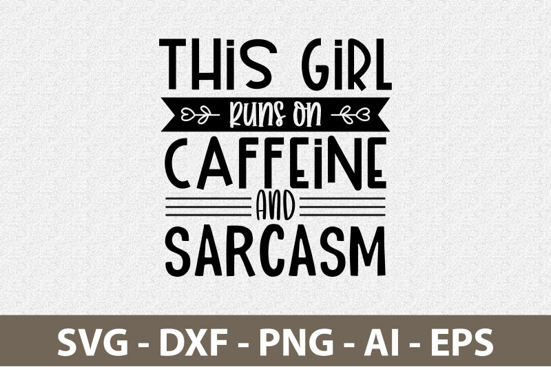 this-girl-runs-on-caffeine-and-sarcasm-svg