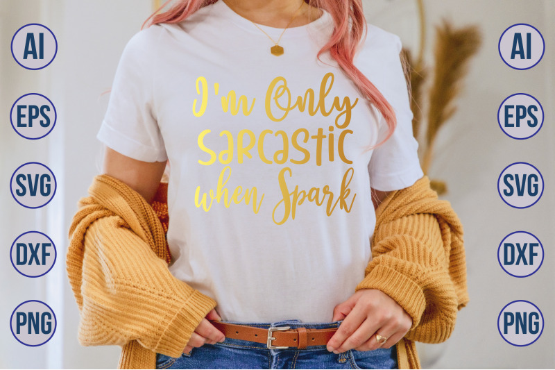 i-039-m-only-sarcastic-when-spark-svg