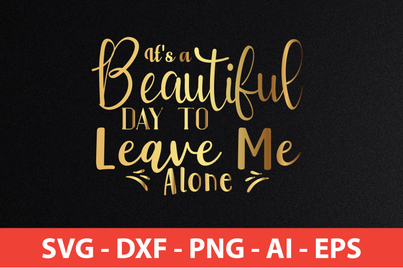 it-039-s-a-beautiful-day-to-leave-me-alone-svg