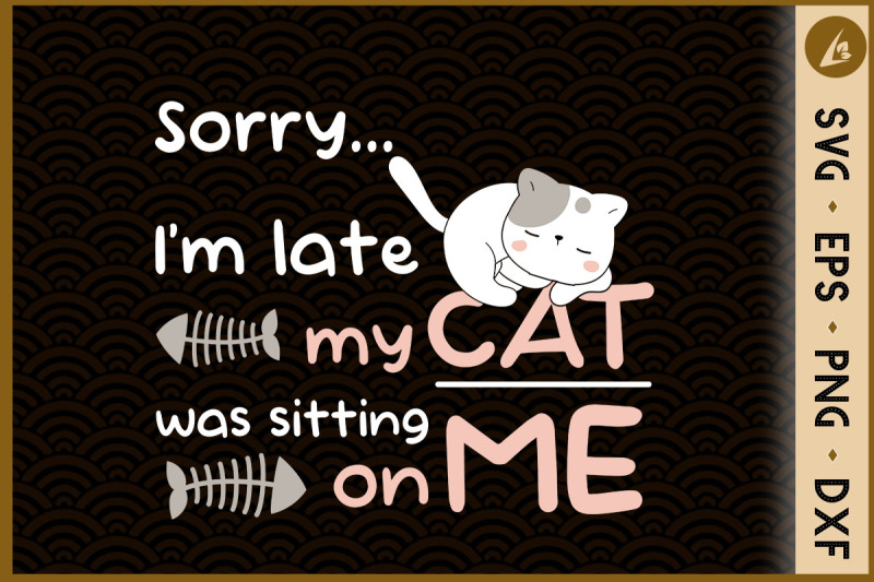 sorry-i-039-m-late-my-cat-was-sitting-on-me