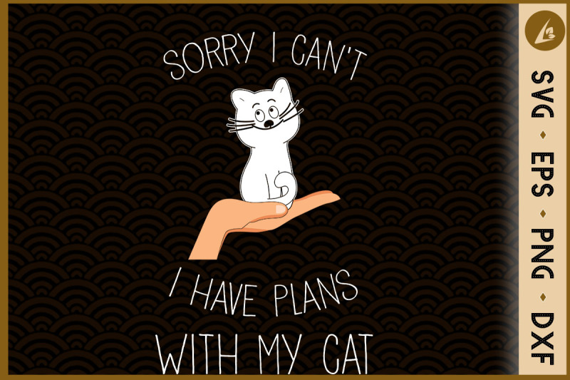 sorry-i-can-039-t-i-have-plans-with-my-cat