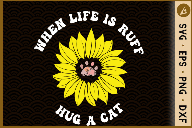 when-life-is-ruff-hug-a-cat-sunflower