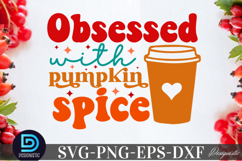 obsessed-with-pumpkin-spice-nbsp-obsessed-with-pumpkin-spice-svg
