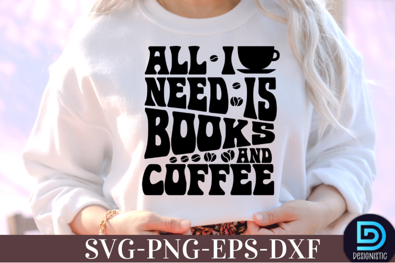 all-i-need-is-books-and-coffee-nbsp-all-i-need-is-books-and-coffee-svg-nbsp