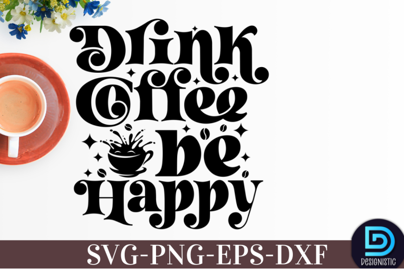 drink-coffee-be-hppy-nbsp-drink-coffee-be-hppy-svg