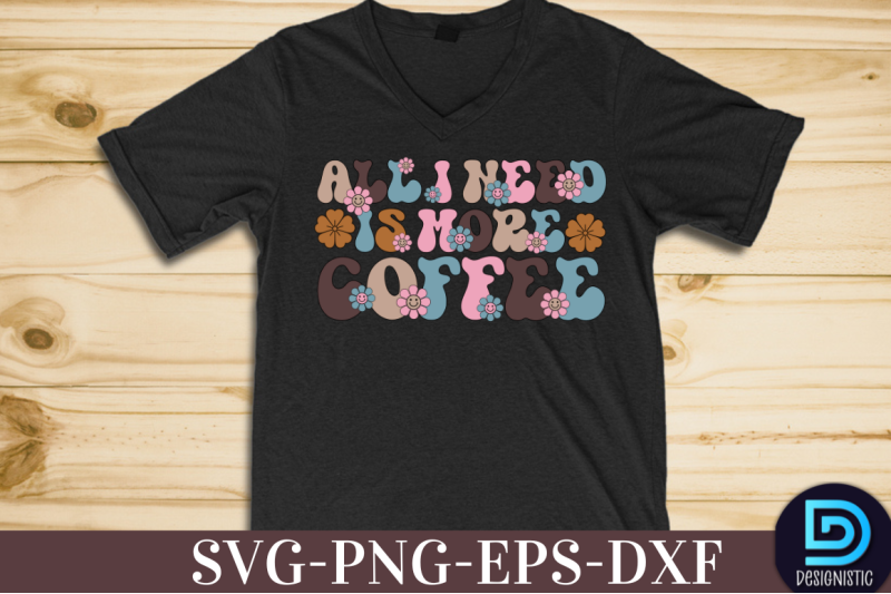 all-i-need-is-more-coffee-nbsp-all-i-need-is-more-coffee-svg