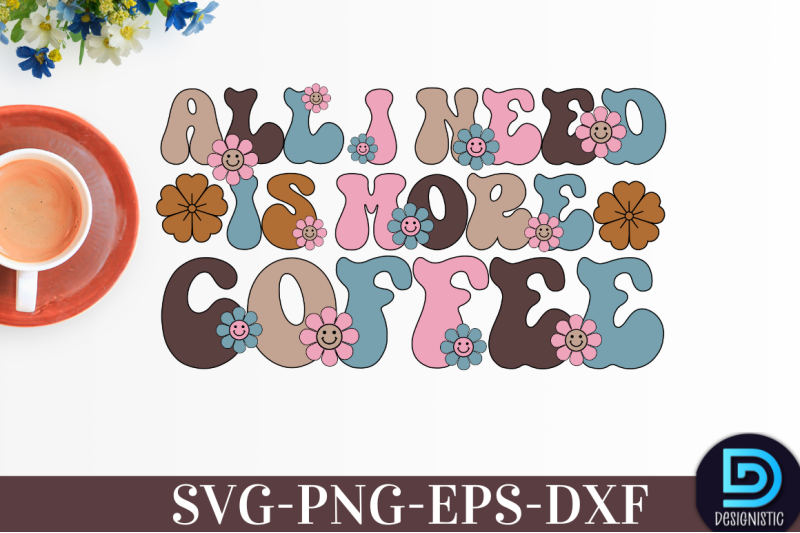 all-i-need-is-more-coffee-nbsp-all-i-need-is-more-coffee-svg-nbsp